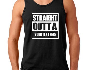 Men's Tank Top - Straight Outta Shirt - Personalized Customized T-Shirt - Custom Made Tee - Your Own Printed Text - Add Your Text