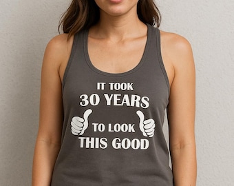It Took 30 Years To Look This Good Tank, Womens 30th Birthday Shirt, Funny Milestone Top, Celebration Tee, Party Outfit, Racerback Tank