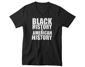 V-neck Men's - Black History is American History T Shirt, Black Lives Matter, Black Pride, Black Power, Activist Shirt, Black Empowerment