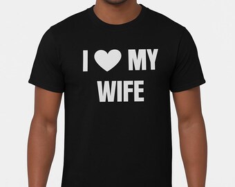 I Love My Wife Shirt, Mens Valentines Tee, Husband Gift, Dad Graphic Shirt