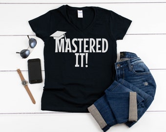 Womens V-neck - Mastered It Shirt, Master's Degree Graduation T-Shirt, Gift for Masters Graduate, MBA Shirt, Masters Graduation Shirt