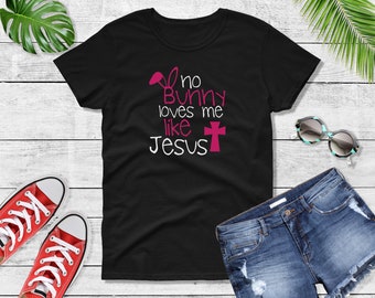 Women's - No Bunny Loves Me Like Jesus Shirt Easter Sunday Outfit Women’s Graphic Tee Cute Christian Easter Shirt Religious Gift for Her