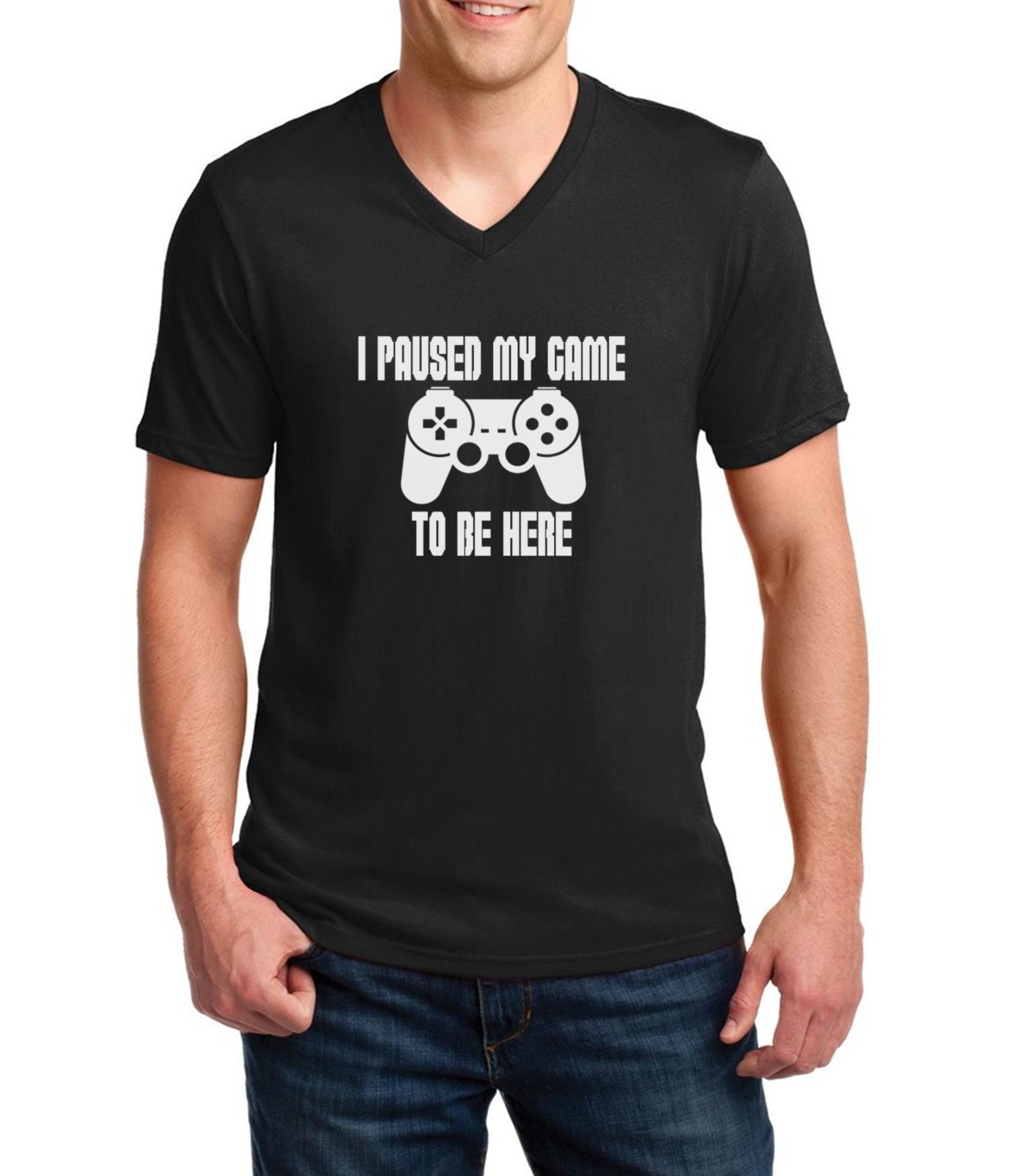 Men's V-neck I Paused My Game To Be Here T Shirt - Video Game Shirt ...