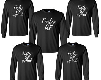 Forty AF Squad Shirt, Long Sleeve Birthday Gift for Him, Funny 40th Birthday Tee, Christmas Party Shirt, Group Matching Tops, Men’s 40 Gift