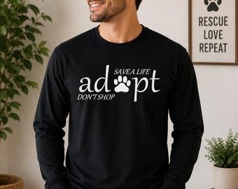 Adopt Don't Shop Long Sleeve, Pet Rescue Advocate, Shelter Supporter Gift, Animal Adoption Awareness, Canine Feline Lover