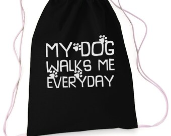 My Dog Walks Me Everyday , Drawstring Bag, Dog Lover Gift, Sports Bag, Overnight Bag, Drawstring Bag, Duffle Bag, Drawstring Backpack