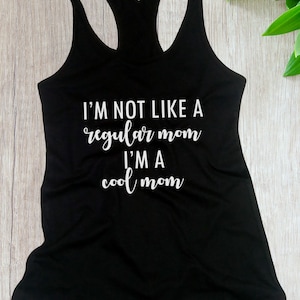 I'm Not Like a Regular Mom Tank Top, Funny Mom Shirt, Cool Mom Tee, Mother's Day Gift, Trendy Mom Life Shirt, Racerback, Cute Gift for Mom
