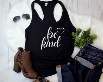 Womens Tank Top - Be Kind Shirt, Perfect Gift Idea for Women, Cute Graphic, Blessed Tee, Funny Inspirational T-Shirt, Love, Happiness, Gift