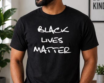Black Lives Matter Shirt, Equality Message Tee, Unity Statement Top, Human Rights Shirt, Social Awareness Apparel, Meaningful Gift Shirt