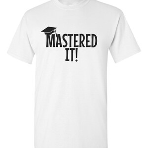 Masters Degree Shirt, Funny Graduation Shirt, Mastered It Tee, Grad Gift Idea, College Graduation Shirt, Funny Grad Tee, Graduation Gift Weiß