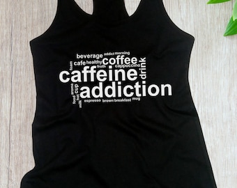 Women's Tank Top - Caffeine Addiction Shirt - Funny Coffee Lover T-Shirt - Drinking Tee - Cafe - Gift - Hot Cup - Addict - Powered By Coffee