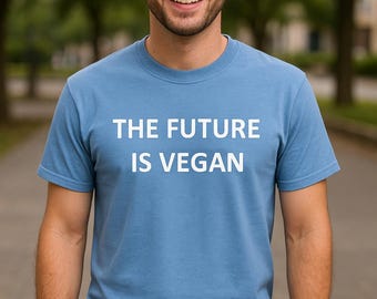 The Future Is Vegan Shirt, Plant Based Lover Tee, Animal Rights Activist Shirt, Vegan Lifestyle Top, Eco Friendly Gift, Christmas For Vegans