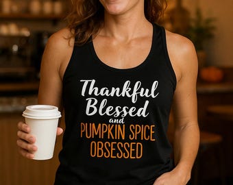 Thankful Blessed Pumpkin Spice Obsessed Tank Top, Women’s Fall Shirt, Funny Thanksgiving Tee, Autumn Outfit, Pumpkin Spice Lover Gift, Cozy
