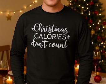 Christmas Calories Don’t Count Long Sleeve Shirt, Funny Men’s Holiday Tee, Secret Santa Gift, Dinner Party Top, Xmas Humor, Festive Outfit