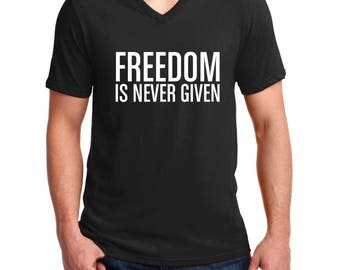 V-neck Men's - Freedom Is Never Given Shirt, Civil Rights Activity T-Shirt, Black History Month Tee, Justice, Freedom T-Shirt