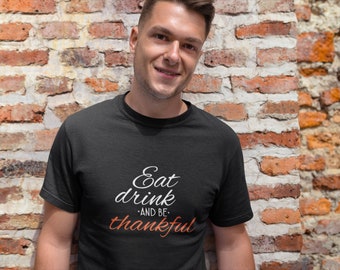 Eat Drink And Be Thankful T Shirt, Funny Thanksgiving Tee, Pumpkin Spice Shirt, Fall Holiday Gift, Handmade Cotton Tee, Unisex Colors