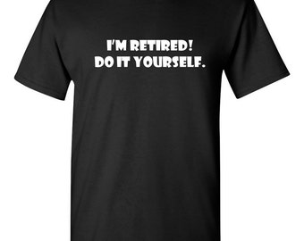 I'm Retired! Do It Yourself T-shirt, Funny Retirement Gift Tee, Christmas