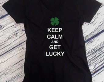 Ladies V-neck - Keep Calm And Get Lucky - Saint Patrick's Day Shirt, Green Clover, St. Patricks Day Shirt, St Paddy Shirt