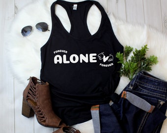 Womens Tank Top - Forever Alone T Shirt, Anti Valentines Day Party Shirts, Gift For Single, Broken Heart, Heartbreak