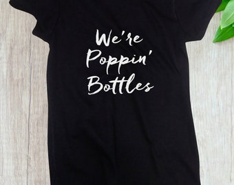 We're Poppin' Bottles Shirt - Bridal Party T-Shirt - Bachelorette Shirts - Wedding Gift - Marriage Tee - Bridesmaid Gift - Bride Gift