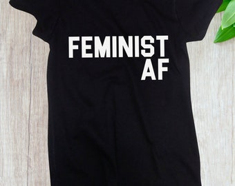 Feminist AF Shirt, Womens Activist Tee, Trendy Feminism Shirt, Statement Top, Gift For Her, Empowerment Shirt, Womens Rights Shirt