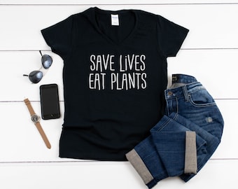 Womens V-neck - Save Lives Eat Plants T Shirt, Vegan Vegetarian Tee, Love For The Animals T-Shirt, Veggie Lover, Animal Lovers