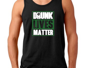 Men's Tank Top - Funny St. Patrick’s Day Shirt - Drunk Lives Matter Tee - Irish Drinking Party Shirt - St. Patty’s Day Beer Lover Tee