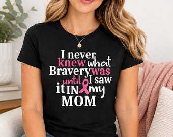 Never Knew What Bravery Was, Breast Cancer Awareness, Mom Survivor Support, Graphic Shirt Tee