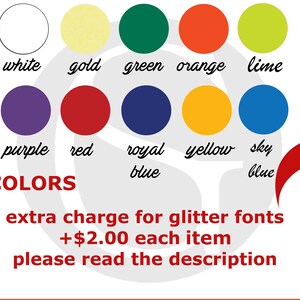 May include: A chart of font colors for a product, including black, white, gold, green, orange, lime, pink, purple, red, royal blue, yellow, sky blue, glitter gold, glitter hot pink, and glitter silver.  The text reads "FONT COLORS" and "extra charge for glitter fonts +$2.00 each item please read the description."