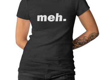 Meh Funny Sarcastic Shirt for Women, Lazy Mood Tee, Attitude T Shirt, Sassy Graphic Top, Comfy Casual Outfit, Whatever Gift for Her