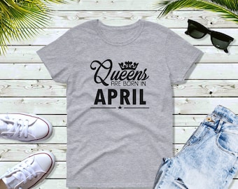 Women's #3 - Queens Are Born in April T Shirt, Birthday Girl, Queen T-Shirt, Bday Gift Present