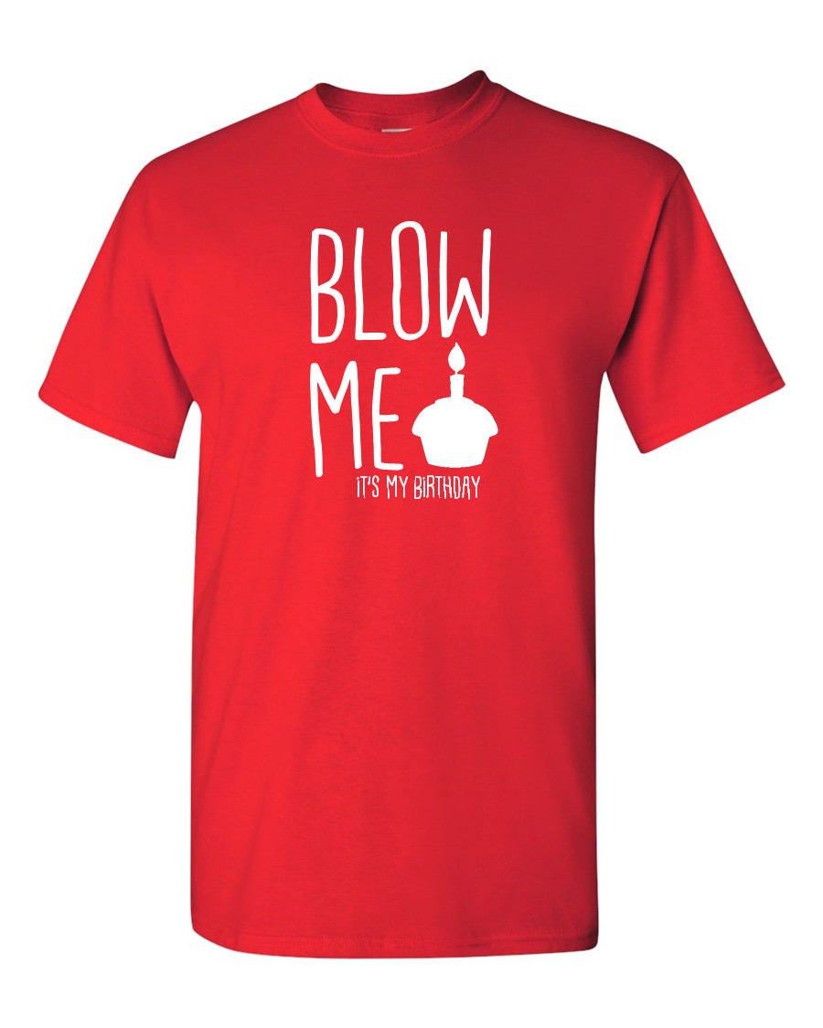 Blow Me It's My Birthday Funny Birthday Shirt Birthday Gift Ideas