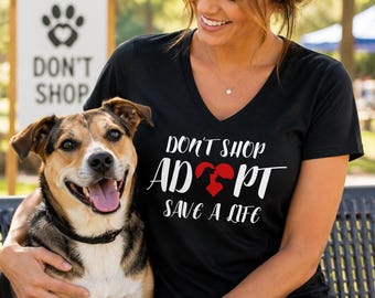 Don't Shop Adopt Save A Life V Neck Shirt, Rescue Animal Advocate Gift, Shelter Volunteer Tee