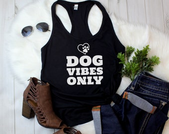 Womens Tank Top - Dog Vibes Only T Shirt, Cute Dog Shirts, Gift for Dog Mom, Dog Mama Tshirt, Animal Lover Shirt, Dog Mom Shirt