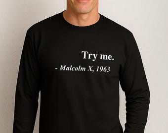 Try Me Malcolm X 1963 Shirt, Long Sleeve Civil Rights Tee, Justice Equality Top, Activism Apparel, Freedom, BLM Gift, Handmade Awareness