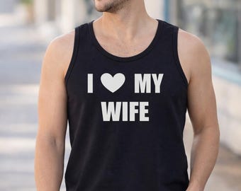 I Love My Wife Shirt, Mens Tank Top, Funny Husband Gift, Valentines Day Present, Dad Life Apparel, Marriage Love Style