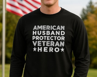 American Husband Protector Veteran Hero Long Sleeve Shirt, Patriotic Men’s Top, Military Pride Tee, Veteran Gift, Freedom Defender, Apparel