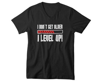 Mens V-neck - I Don't Get Older I Level Up! T Shirt, Birthday Shirt, Gamer Shirt, Funny T Shirt, Funny Shirt, Video Game Shirt, Gaming Shirt