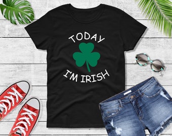 Womens Today I'm Irish Shirt - St Patrick's Day, Irish T-shirt, Vintage Shamrock, Drinking Shirt, Parade Shirt, Irish Clover