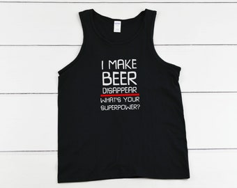 Mens Tank Top - I Make Beer Disappear What's Your Superpower? T Shirt, Funny Shirt, Funny Beer Shirt, Drinking, Alcohol Shirt, Craft Beer