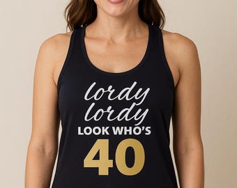 Lordy Lordy Look Who’s 40 Tank Top, Funny 40th Birthday Shirt Women, Milestone Party Gift, Fortieth Celebration Outfit, Ladies Racerback Top