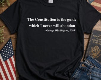 George Washington Quote Shirt, Constitution T-Shirt, Patriotic USA Tee, American History Gift, Founding Fathers Apparel, Freedom Top