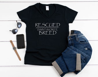 Womens V-neck - Rescued is My Favorite Breed T-Shirt - rescue mom - Dog, Cat, Animal Lover, Pet, Dog Mom, Tee, T Shirt