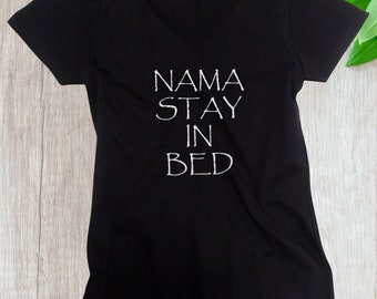 Nama Stay In Bed Shirt, Funny Yoga V Neck T-Shirt for Women, Namaste Sleep Shirt, Black Only, Lazy Day Tee, Meditation Joke, Self Care