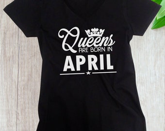 Women's V-neck #3 - Queens Are Born in April T Shirt, Birthday Girl, Queen T-Shirt, Bday Gift Present