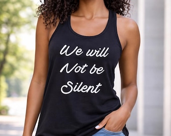 We Will Not Be Silent Tank Top, Feminist Racerback Tee, Womens Empowerment Shirt, Social Justice Wear, Equality Message, Activist Apparel