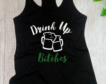 Ladies Tank Top, Drink Up Bitches #2 - Oktoberfest Tee Shirt, Party, Girls' Night Out T-Shirt, St Paddys Day Tee, Lucky Shirt, Racerback