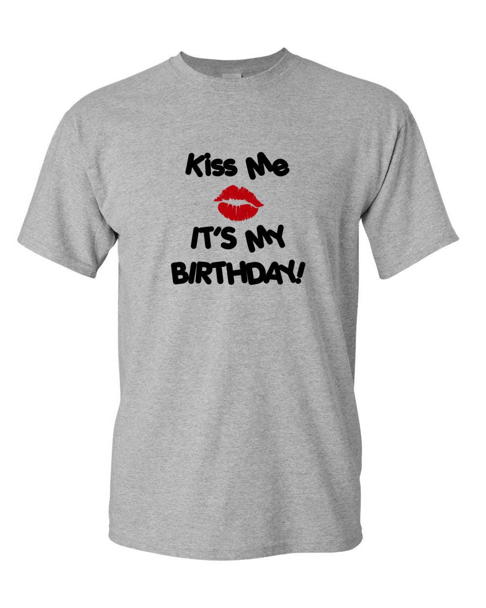 Kiss Me It's My Birthday Shirt, Funny Bday TShirt, Gift for Him Tee