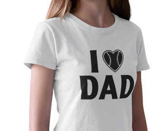 Womens - I Love Dad T Shirt, Baseball Gifts, Baseball Love, Birthday Gift Shirt, Funny Family Shirt, Daughter Shirt, Favorite Child T-Shirt
