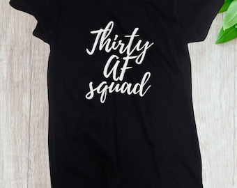 Womens - Thirty Af SQUAD - 30 Years of Being Tee - Funny Party Women's Tees - Birthday Group T-Shirts - Party Shirts - Girls Night Out Tee